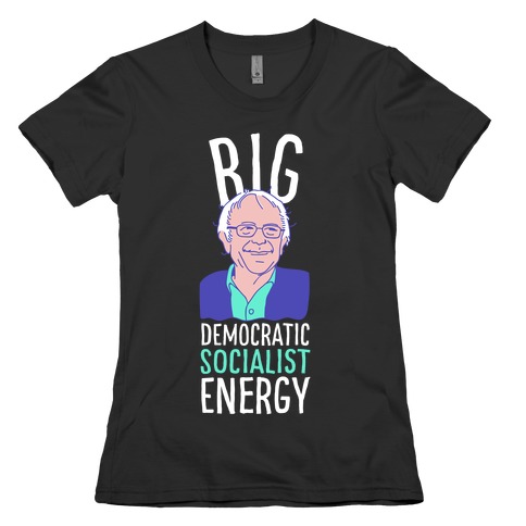 Big Democratic Socialist Energy Womens T-Shirt