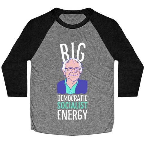 Big Democratic Socialist Energy Baseball Tee