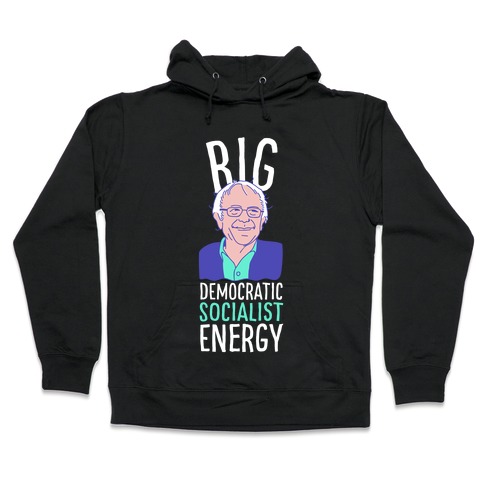 Big Democratic Socialist Energy Hooded Sweatshirt