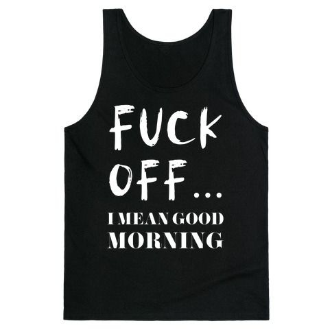 F*** Off... I Mean Good Morning Tank Top