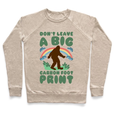 Don't Leave A Big Carbon Foot Print Pullover