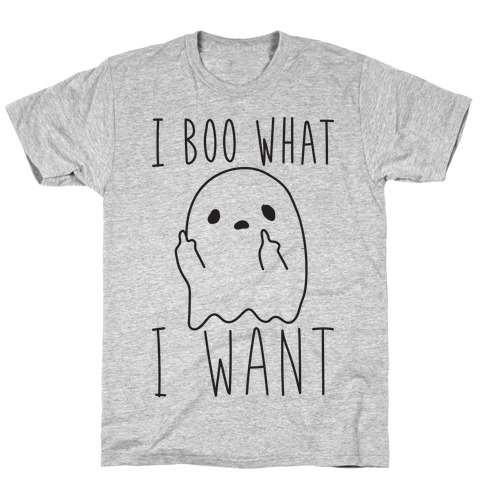 I Boo What I Want T-Shirt