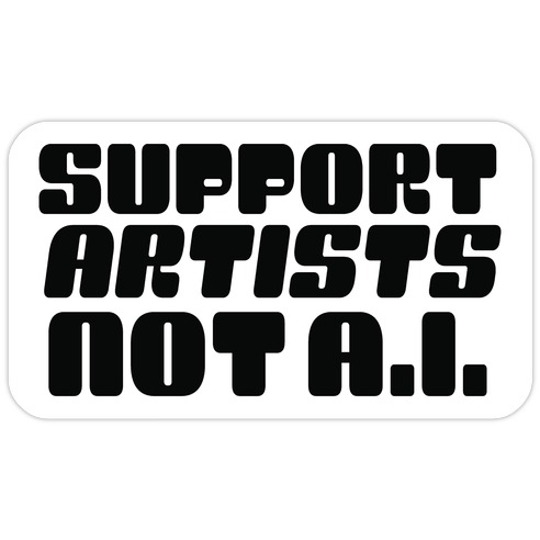 Support Artists Not A.I. Die Cut Sticker