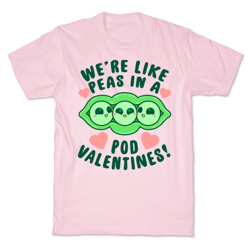 We're Like Peas In A Pod Valentines! T-Shirt