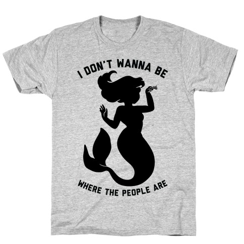 I Don't Wanna Be Where The People Are T-Shirt
