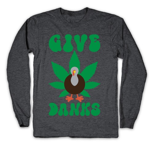 Give Danks Thanksgiving Weed Parody Long Sleeve T-Shirt