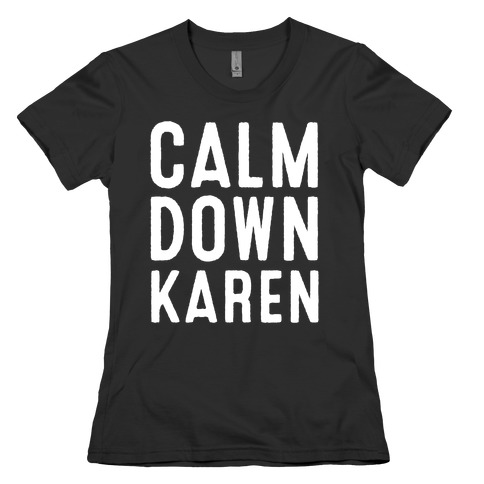 Calm Down Karen White Print Womens T-Shirt