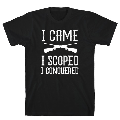 I Came, I Scoped, I Conquered T-Shirt