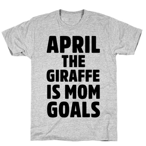 April the Giraffe is Mom Goals T-Shirt