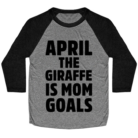 April the Giraffe is Mom Goals Baseball Tee