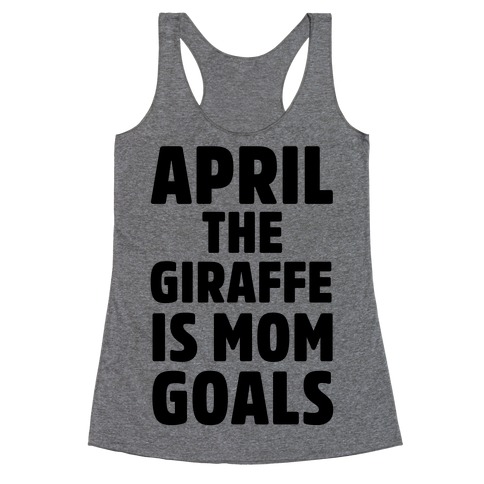 April the Giraffe is Mom Goals Racerback Tank Top