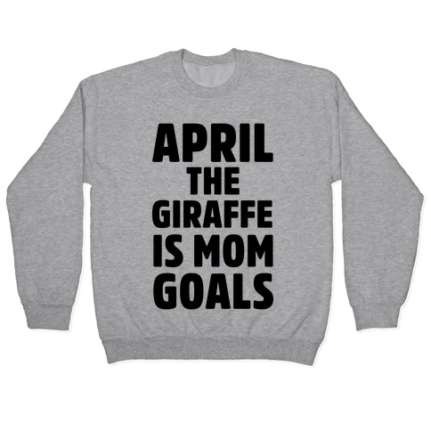 April the Giraffe is Mom Goals Pullover