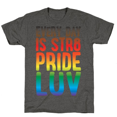 Every Day Is Str8 Pride Luv T-Shirt