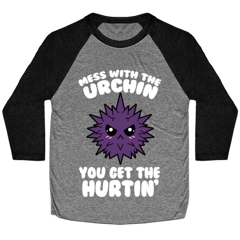 Mess With The Urchin You Get The Hurtin' Baseball Tee