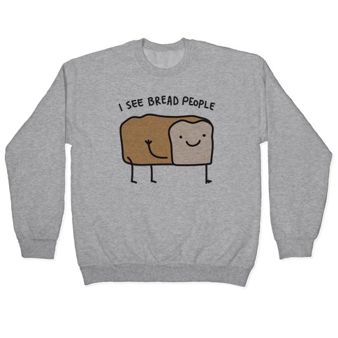 I See Bread People Pullover