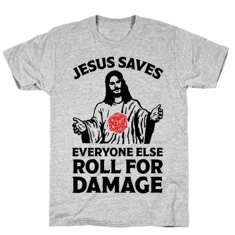 jesus saves everyone else roll for damage shirt