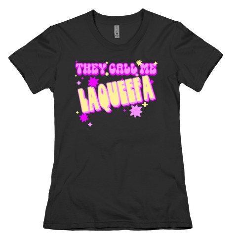 They Call Me LaQueefa Womens T-Shirt