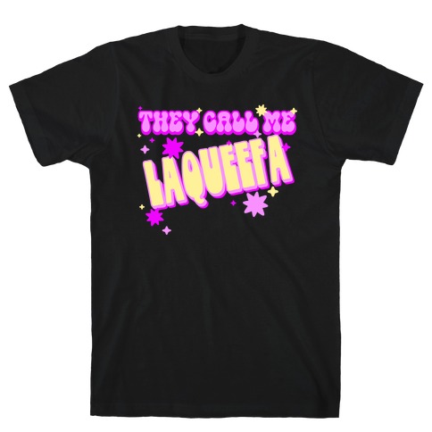 They Call Me LaQueefa T-Shirt