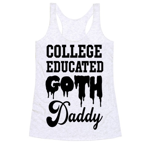 College Educated Goth Daddy Racerback Tank Top