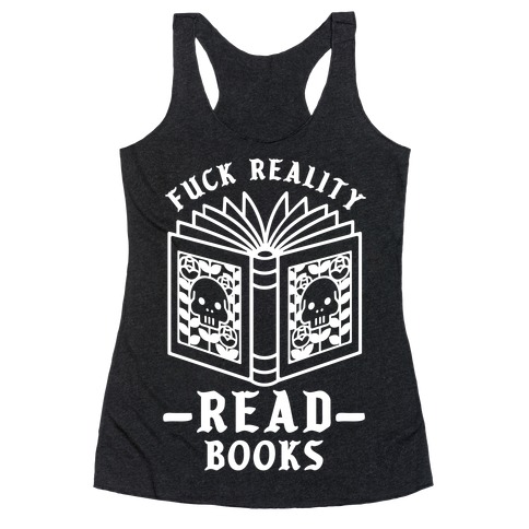 F*** Reality Read Books Racerback Tank Top