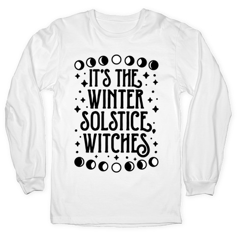 It's The Winter Solstice, Witches Long Sleeve T-Shirt