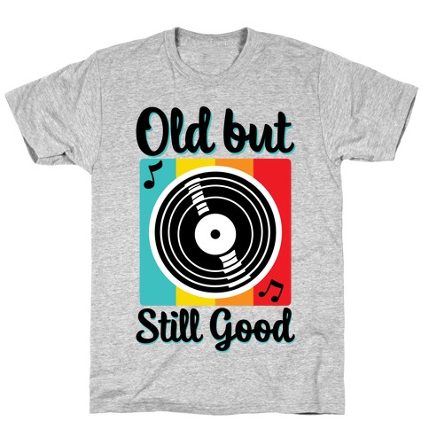 Old but Still Good T-Shirt