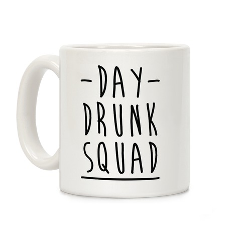 Day Drunk Squad Coffee Mug