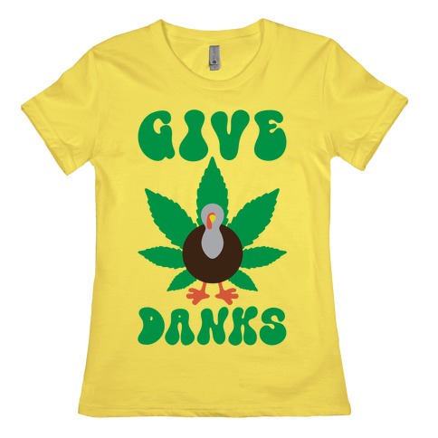Give Danks Thanksgiving Weed Parody Womens T-Shirt