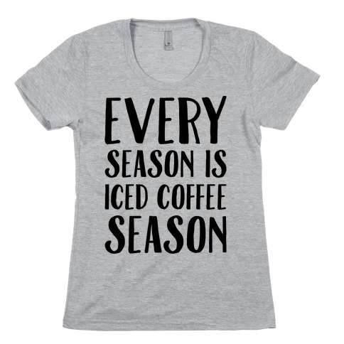 Every Season Is Iced Coffee Season Womens T-Shirt