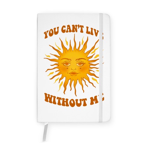 You Can't Live Without Me Notebook