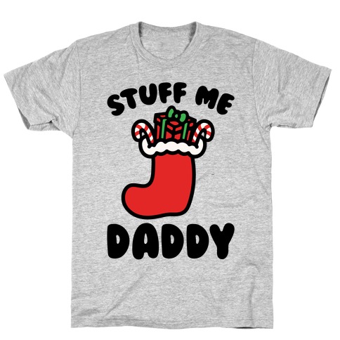 Stuff Me Daddy Stocking Parody T-Shirt