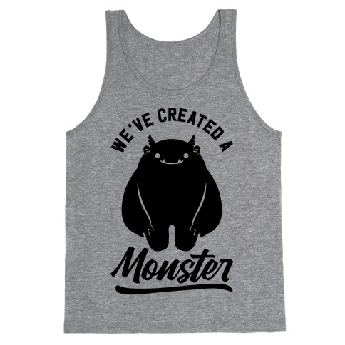 We've Created a Monster Tank Top