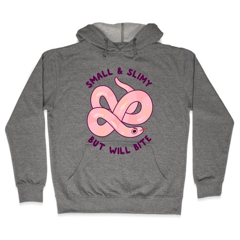 Small And Slimy, But Will Bite Hooded Sweatshirt