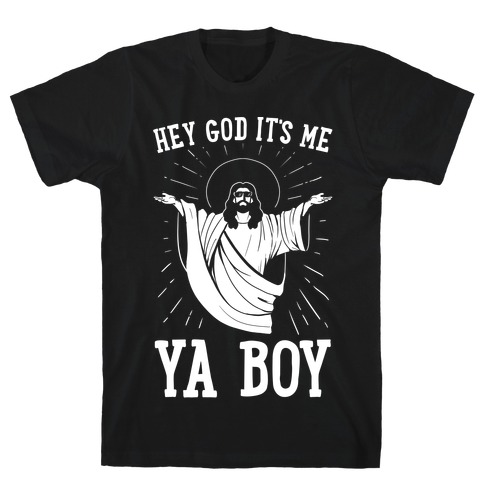 Hey God It's Me, Ya Boy T-Shirt