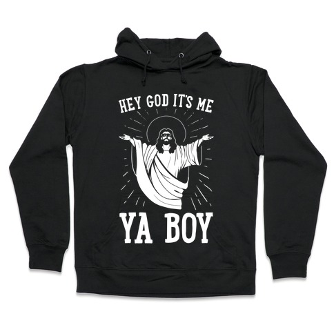 Hey God It's Me, Ya Boy Hooded Sweatshirt