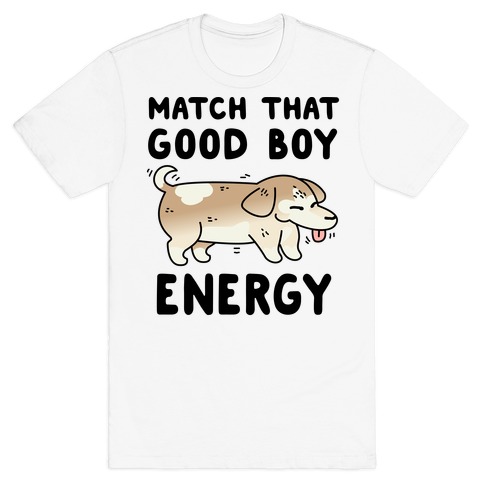 Match That Good Boy Energy T-Shirt