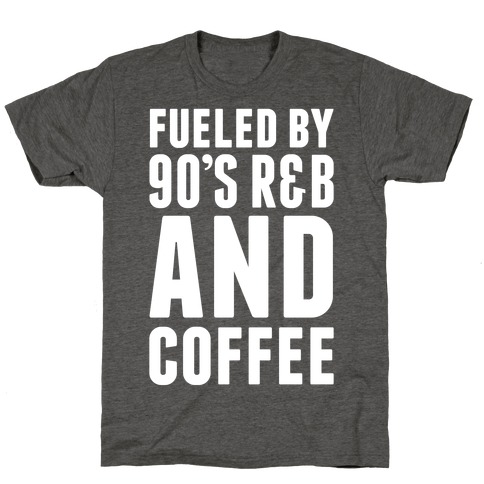 Fueled By 90's R&B and Coffee T-Shirt