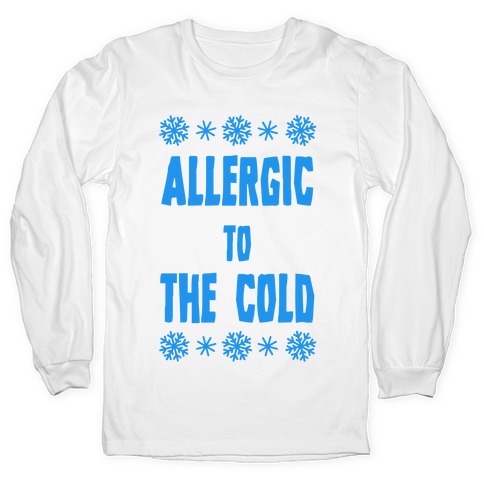 Allergic to The Cold Long Sleeve T-Shirt