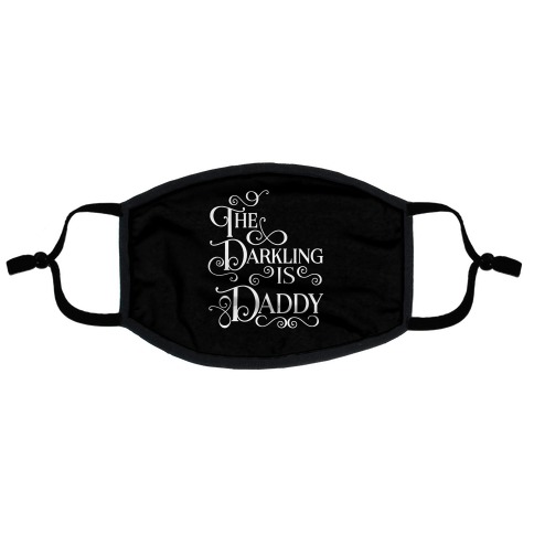 The Darkling is Daddy Flat Face Mask