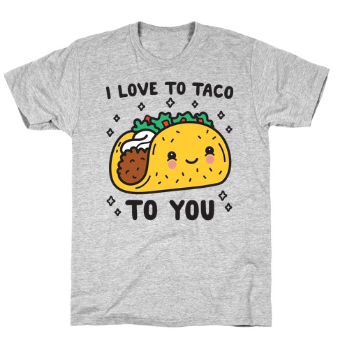 I Love To Taco To You T-Shirt