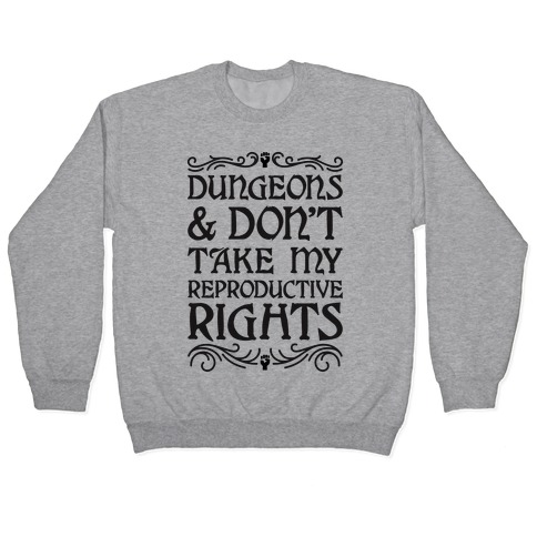 Dungeons & Don't Take My Reproductive Rights Pullover