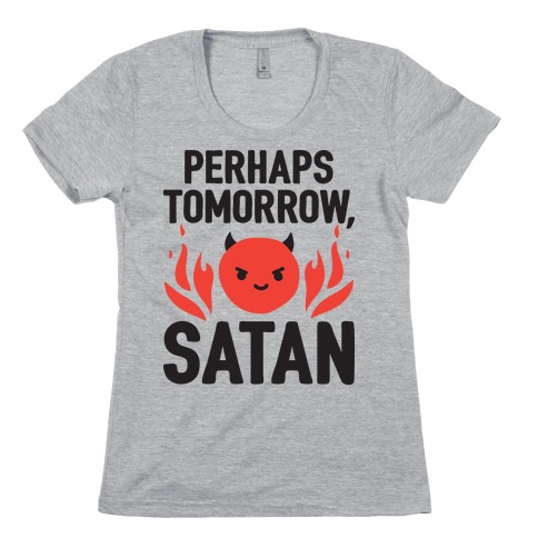Perhaps Tomorrow, Satan Womens T-Shirt