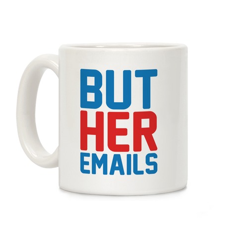 But Her Emails Coffee Mug