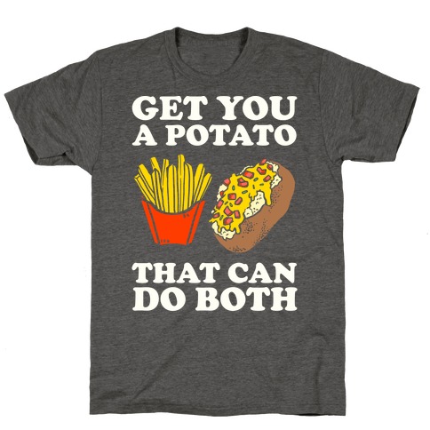 Get You A Potato That Can Do Both T-Shirt