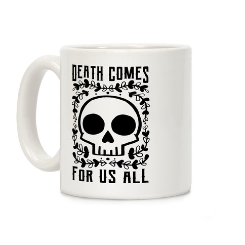 Death Comes For Us All Coffee Mug