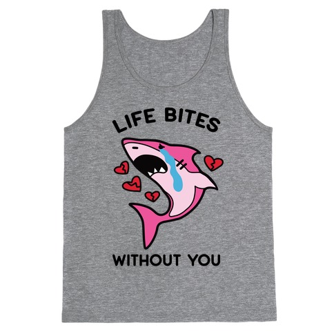 Life Bites Without You Tank Top