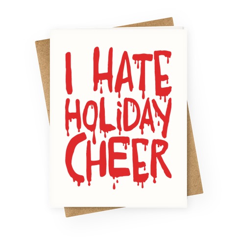 I Hate Holiday Cheer Greeting Card
