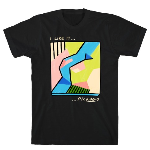 I Like It...PicASSo Butt T-Shirt