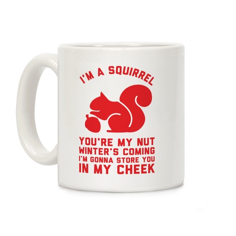 I'm a Squirrel You're My Nut Coffee Mug