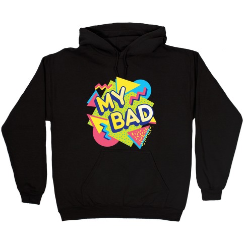 My Bad 90s Aesthetic Hooded Sweatshirt